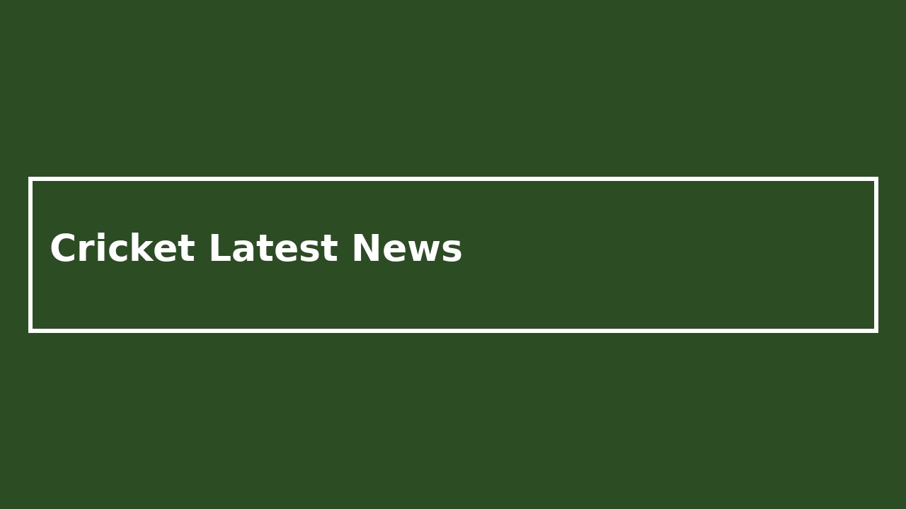 Cricket Latest News