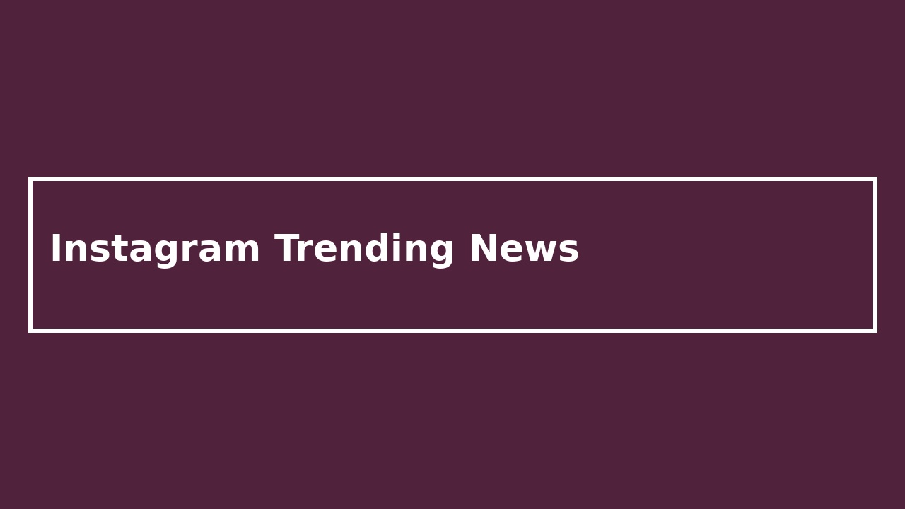 Instagram Trending News